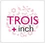 TROIS+inch