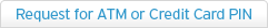 Request for ATM or Credit Card PIN