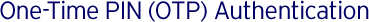 One-Time PIN (OTP) Authentication