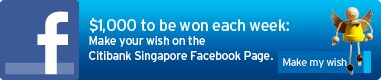 $1,000 to be won each week: Make your wish on the Citibank Singapore Facebook Page.