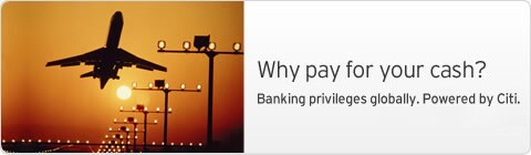 Why pay for your cash? Banking privileges globally. Powered by Citi.