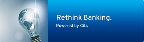 Rethink banking. Powered by Citi. Rethink banking. Powered by Citi.