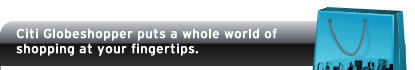 Citi Globeshopper puts a whole world of shopping at your fingertips.