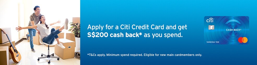 Apply for a Citi Credit Card and get S$200 cash back* as you spend
